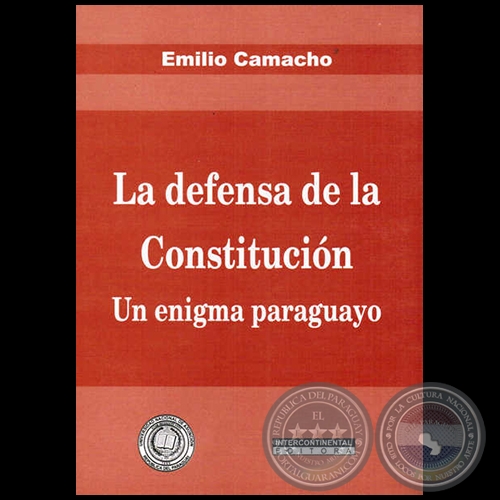 LA DEFENSA DE LA CONSTITUCIÓN: Un enigma paraguayo - Autor: EMILIO CAMACHO - Año: 2014